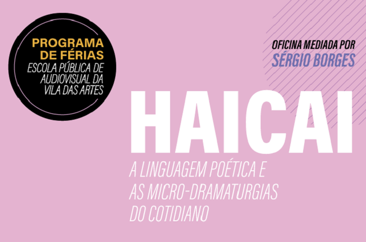 Folder da oficina gratuita "Haicai - a linguagem poética e as micro-dramaturgias do cotidiano", em fundo rosa, mediada por Sérgio Borges